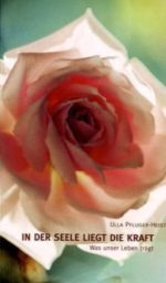 In der Seele liegt die Kraft. Was unser Leben trägt - Psychosynthese