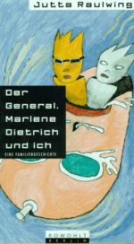 Der General, Marlene Dietrich und ich. Eine Familiengeschichte