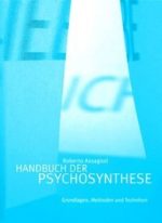 Handbuch der Psychosynthese. Grundlagen, Methoden und Techniken