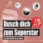 Dusch dich zum Superstar. Der Vocalcoach für die Dusche (Badebuch für Erwachsene)
