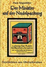 Der Minister auf der Nudelpackung - Geschichten aus Oberschwaben