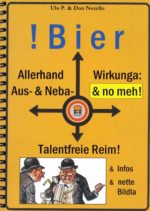 !Bier-Buach! Allerhand Wirkunga: Aus- & Neba- & no meh! Talentfreie Reim!